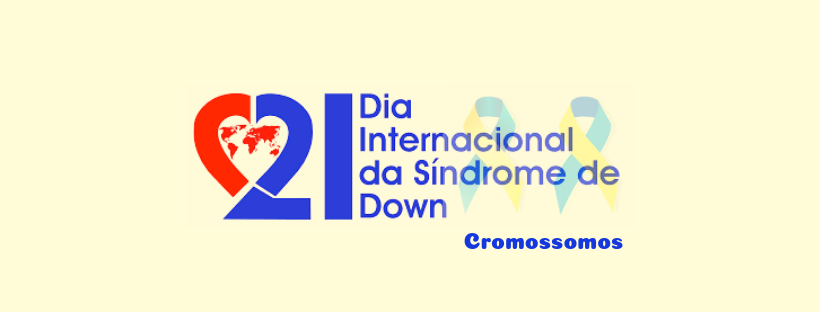 Síndrome de Down - dia 21/03 Dia Internacional - Grupo Cromossomos